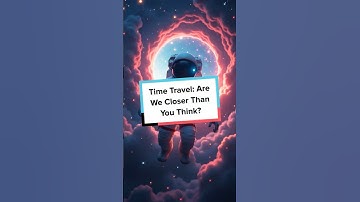 Time Travel: Are We Closer Than You Think?