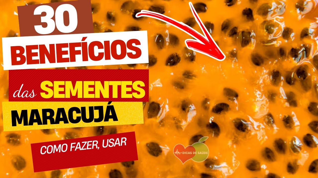 30 Benefícios da SEMENTES de MARACUJÁ para saúde - YouTube