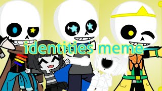 Identities meme|| Undertale Au|| sans Aus