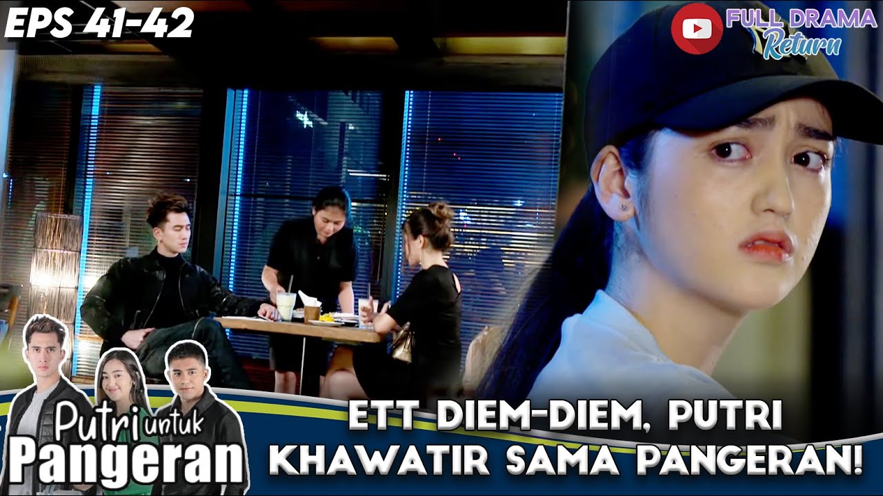 ETT DIEM-DIEM, PUTRI KHAWATIR SAMA PANGERAN! - PUTRI UNTUK PANGERAN