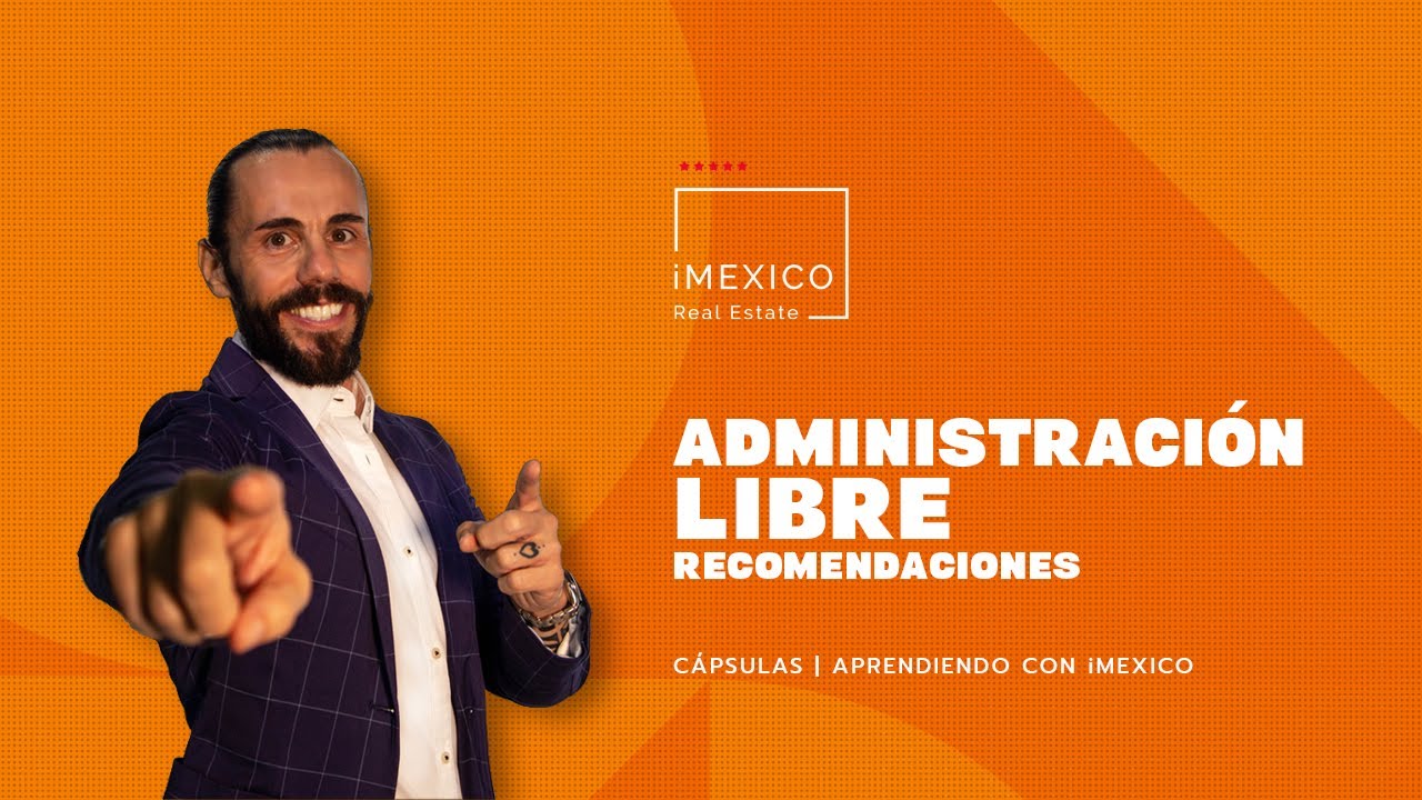 Administración LIBRE 🔑 Aprendiendo con iMexico Real Estate YouTube