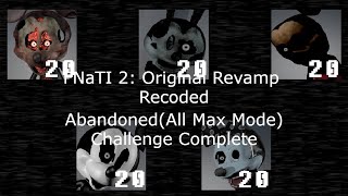 FNaTI 2: Original Revamp RECODED - Abandoned(All Max Mode) Challenge Complete.
