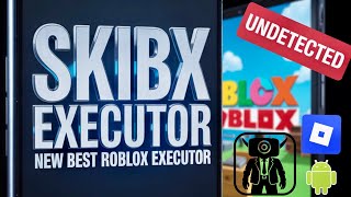 New Skibx Executor Mobile Android Download & Install Best Keyless Roblox Executor On Android & Ios