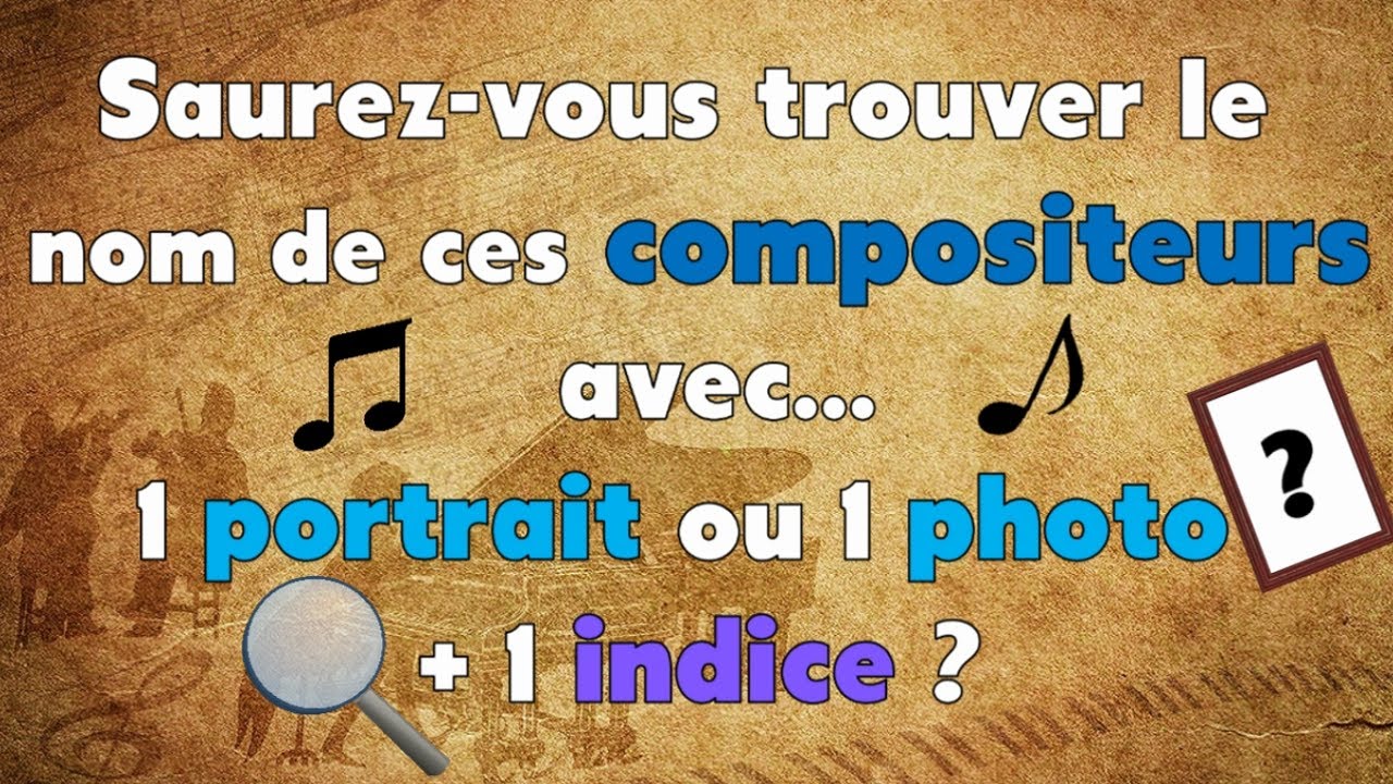 Saurez-vous trouver le nom de ces compositeurs avec 1 photo ou 1 portrait, + 1 indice ?