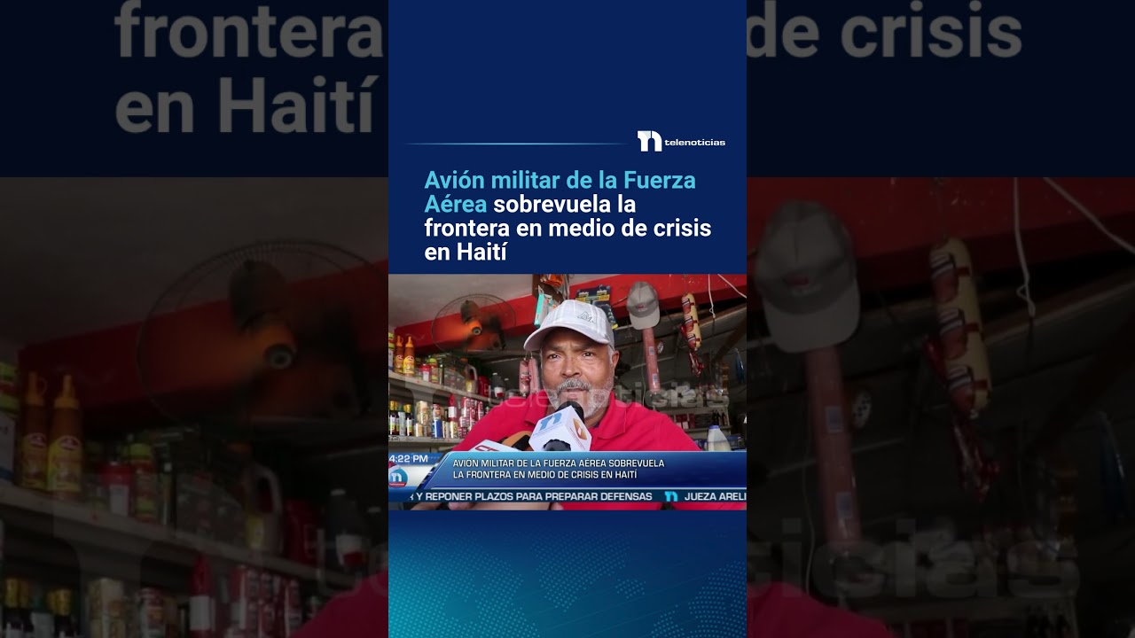 Avión militar de la Fuerza Aérea sobrevuela la frontera en medio de crisis en el vecino país