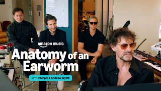 Interpol & Andrew Wyatt On “See Out Loud” | Anatomy of an Earworm | Amazon Music