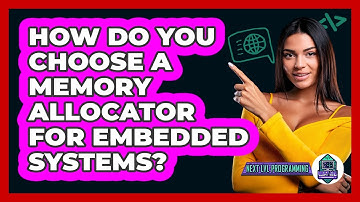 How Do You Choose A Memory Allocator For Embedded Systems? - Next LVL Programming