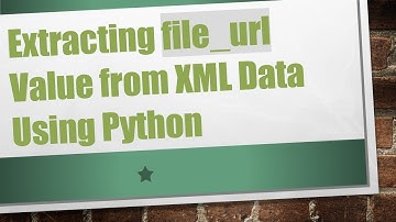 Extracting file_url Value from XML Data Using Python