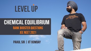 Chemical Equilibrium - Rank Boosting Questions - Level UP - JEE NEET 2021 | Pahul Sir