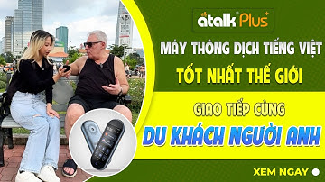 MÁY PHIÊN DỊCH TIẾNG VIỆT ATALK PLUS+ GIAO TIẾP CÙNG DOANH NHÂN NGƯỜI NƯỚC NGOÀI