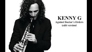 Kenny G - Against Doctor's Orders (edit version)