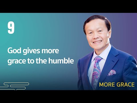 9 God Gives More Grace To The Humble More Grace