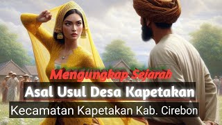 Sejarah Asal Usul Desa Kapetakan | Cirebon