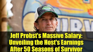 Jeff Probst's Massive Salary: Unveiling the Host's Earnings After 50 Seasons of Survivor
