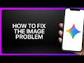 How To Fix the Gemini Image Problem! Tutorial