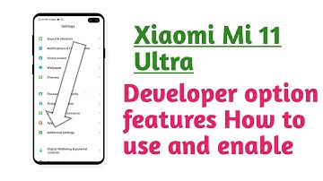 Xiaomi Mi 11 Ultra , How to use and enable Developer option features explain