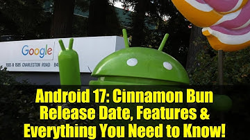 Android 17: Cinnamon Bun Release Date, Features & Everything You Need to Know!