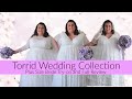 TRYING ON TORRID WEDDING DRESS COLLECTION | Plus Size Torrid Wedding Dress Try-on and Full Review