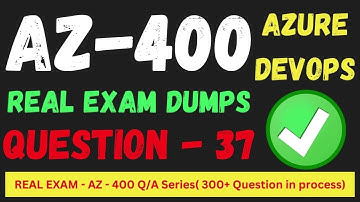 Q 037 AZ 400 DevOps Real Exam Question and answer, Dumps   CertStudyPro