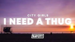 City Girls - I Need A Thug (Lyrics)