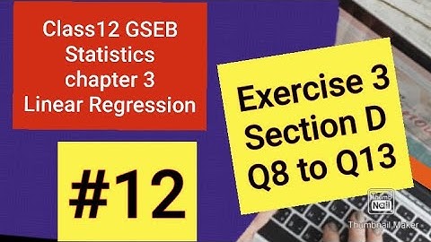 #class12GSEB  #12 Q8 to Q13 of Section D  Exercise 3 chapter 3  LINEAR REGRESSION Statistics.