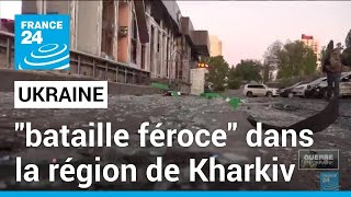 Ukraine : la Russie à l’offensive dans la région de Kharkiv, Kiev évoque une «bataille féroce»