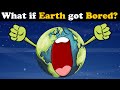 What if Earth got Bored? + more videos | #aumsum #kids #science #education #whatif