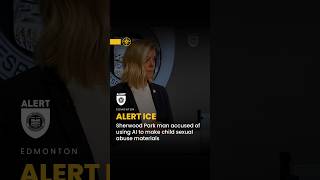 ALERT ICE Media Event: Sherwood Park Man Accused of Using AI to Make Child Sexual Abuse Materials