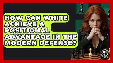 How Can White Achieve A Positional Advantage In The Modern Defense? - The Chess Codex