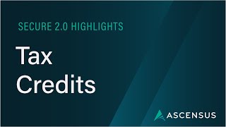 SECURE 2.0 Act Highlights: Tax Credits