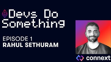 Devs Do Something Episode 1: Rahul Sethuram of Connext
