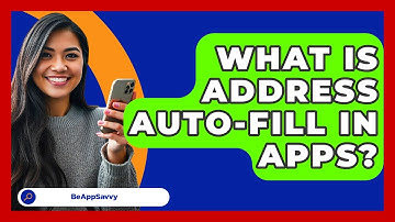 What Is Address Auto-fill In Apps? - Be App Savvy