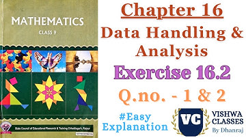 Class 9 | Maths | Chapter 16 Data Handling & Analysis | Ex.- 16.2 Q.no. - 1 & 2 | CG Board SAGES Eng