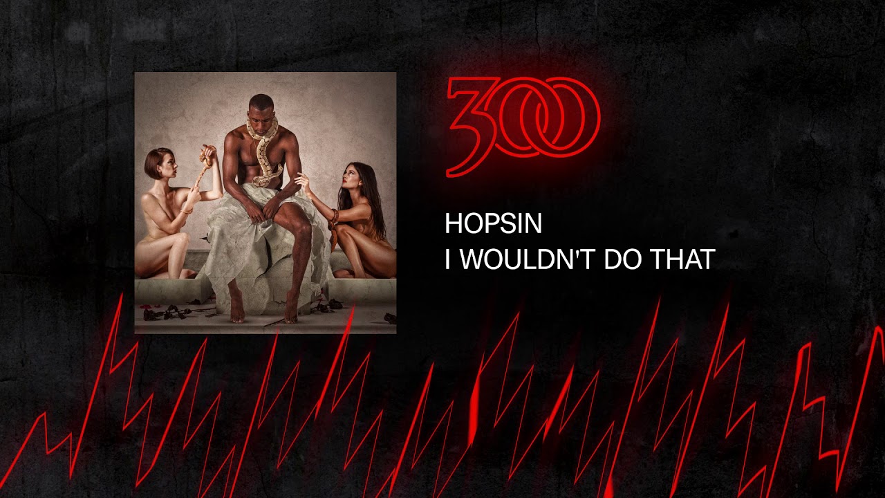 Hopsin - I Wouldn't Do That | 300 Ent (Official Audio)