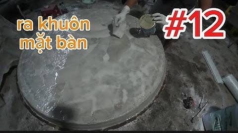 Hướng dẫn cách Ra khuôn mặt bàn.#12