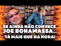 Joe Bonamassa - Minha Opinião Sobre...