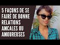 5 faons de se faire de bonne relations amicales ou amoureuses  rseaux developpementpersonnel 