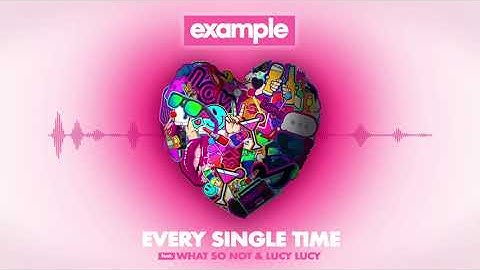 Example - Every Single Time Feat. What So Not and Lucy Lucy (Official Audio)