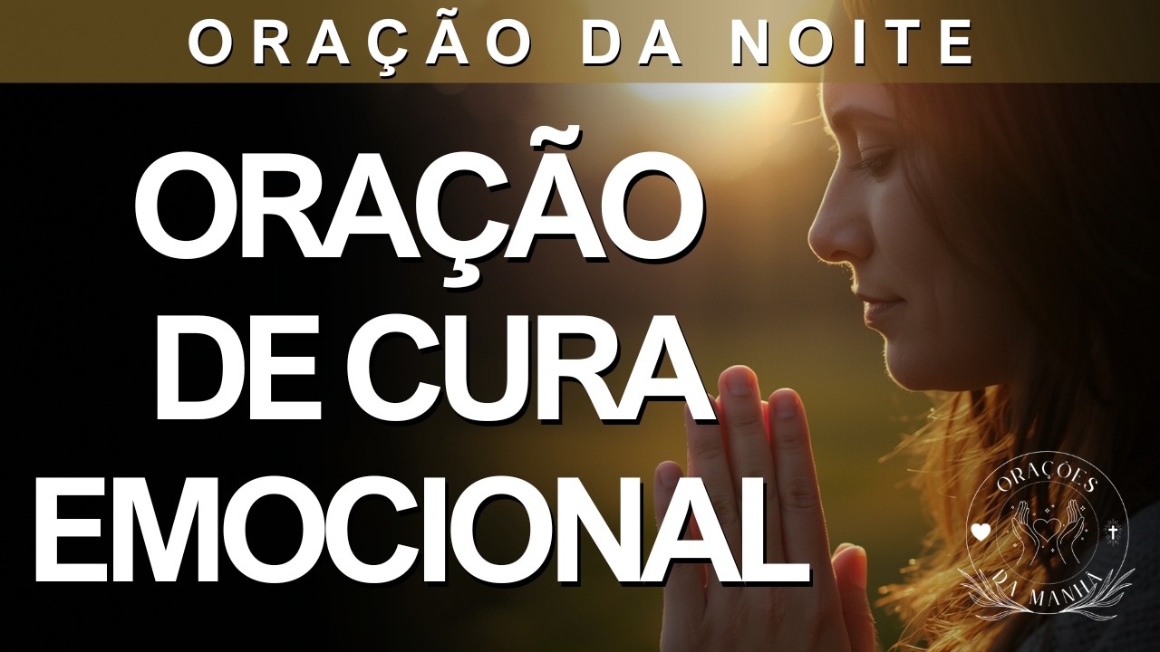Oração Profunda de Cura Emocional e Libertação Interior | Oração da Noite Poderosa