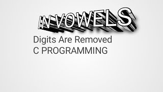 VOWELS | C Programming | Remove digits from vowels