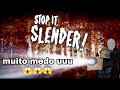 UM VÍDEO MUITO RUIM DE STOP IT SLENDER!