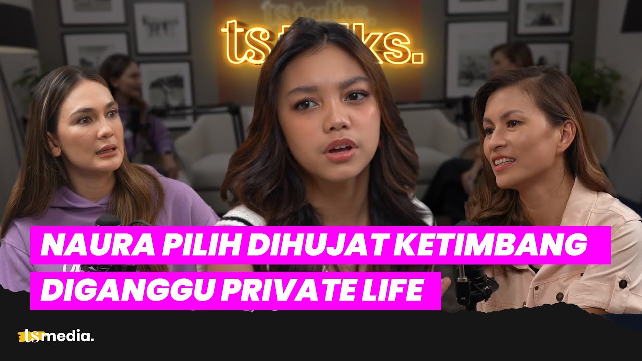 Naura Ayu Trauma dan Geram dengan Hujatan Haters. Ini yang Dilakukannya! | TS Talks Eps.68 | Part 1