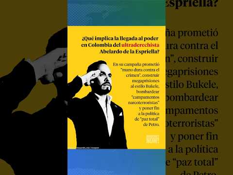 ¿Qué implica la llegada al poder en Colombia del ultraderechista Abelardo de la Espriella?