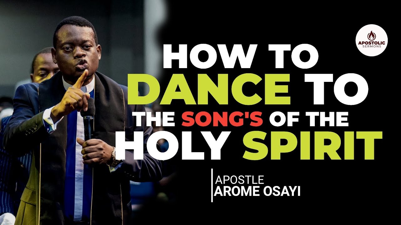 HOW TO DANCE TO THE SONGS OF THE HOLY SPIRIT || APOSTLE AROME OSAYI ...