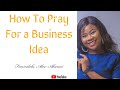 How to PRAY for a Business IDEA part 1 |Miracle prayer for finances