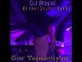 DJ Royal &amp; Gor Yepremyan - Eli Gali Gnuma Live remix