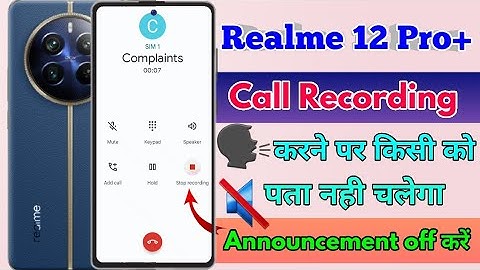 realme 12 pro plus call recording announcement off, realme 12 pro plus call recording sound off