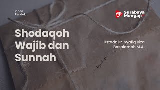 Shodaqoh Wajib dan Sunnah - Ustadz Dr. Syafiq Riza Basalamah M.A.