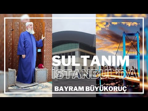 SULTANIM İSTANBUL’DA - Bayram Büyükoruç