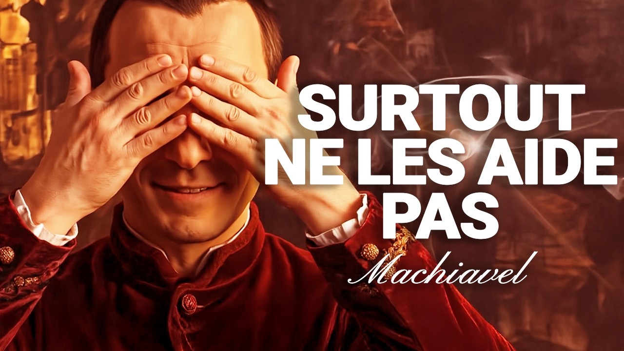 LES 7 PERSONNES DANGEREUSES QUE MACHIAVEL CONSEILLE DE NE JAMAIS AIDER